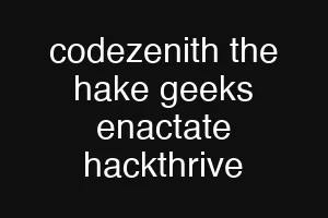 codezenith the hake geeks enactate hackthrive