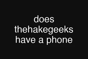does thehakegeeks have a phone