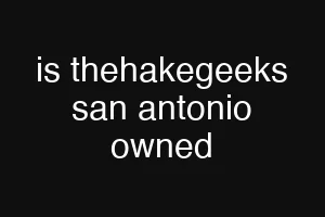 is thehakegeeks san antonio owned