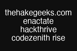 thehakegeeks.com enactate hackthrive codezenith rise