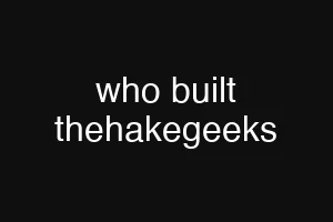 who built thehakegeeks